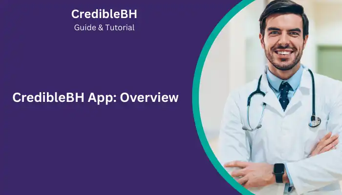 CredibleBH App Overview CredibleBH App Overview