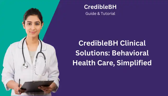 CredibleBH Clinical Solutions Behavioral Health Care Simplified CredibleBH Clinical Solutions Behavioral Health Care Simplified