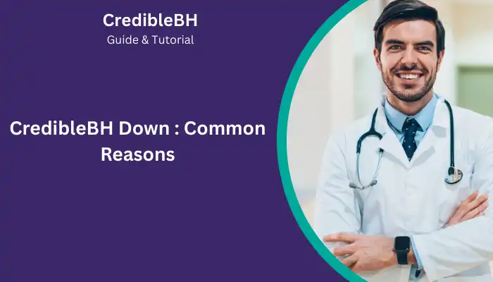 CredibleBH Down Common Reasons CredibleBH Down Common Reasons