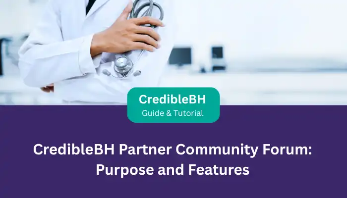 CredibleBH Partner Community Forum Purpose and Features CredibleBH Partner Community Forum Purpose and Features