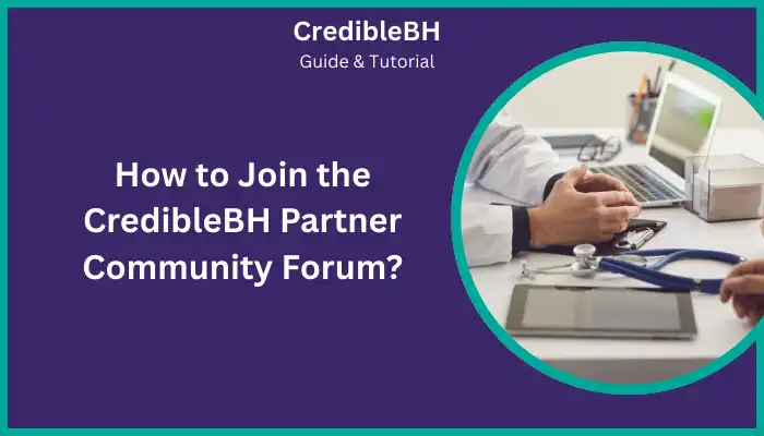 How to Join the CredibleBH Partner Community Forum How to Join the CredibleBH Partner Community Forum