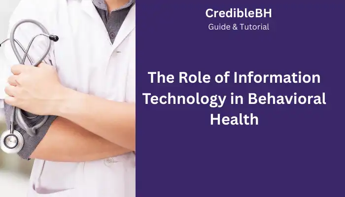 The Role of Information Technology in Behavioral Health The Role of Information Technology in Behavioral Health