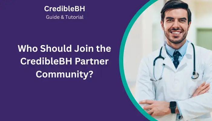 Who Should Join the CredibleBH Partner Community Who Should Join the CredibleBH Partner Community